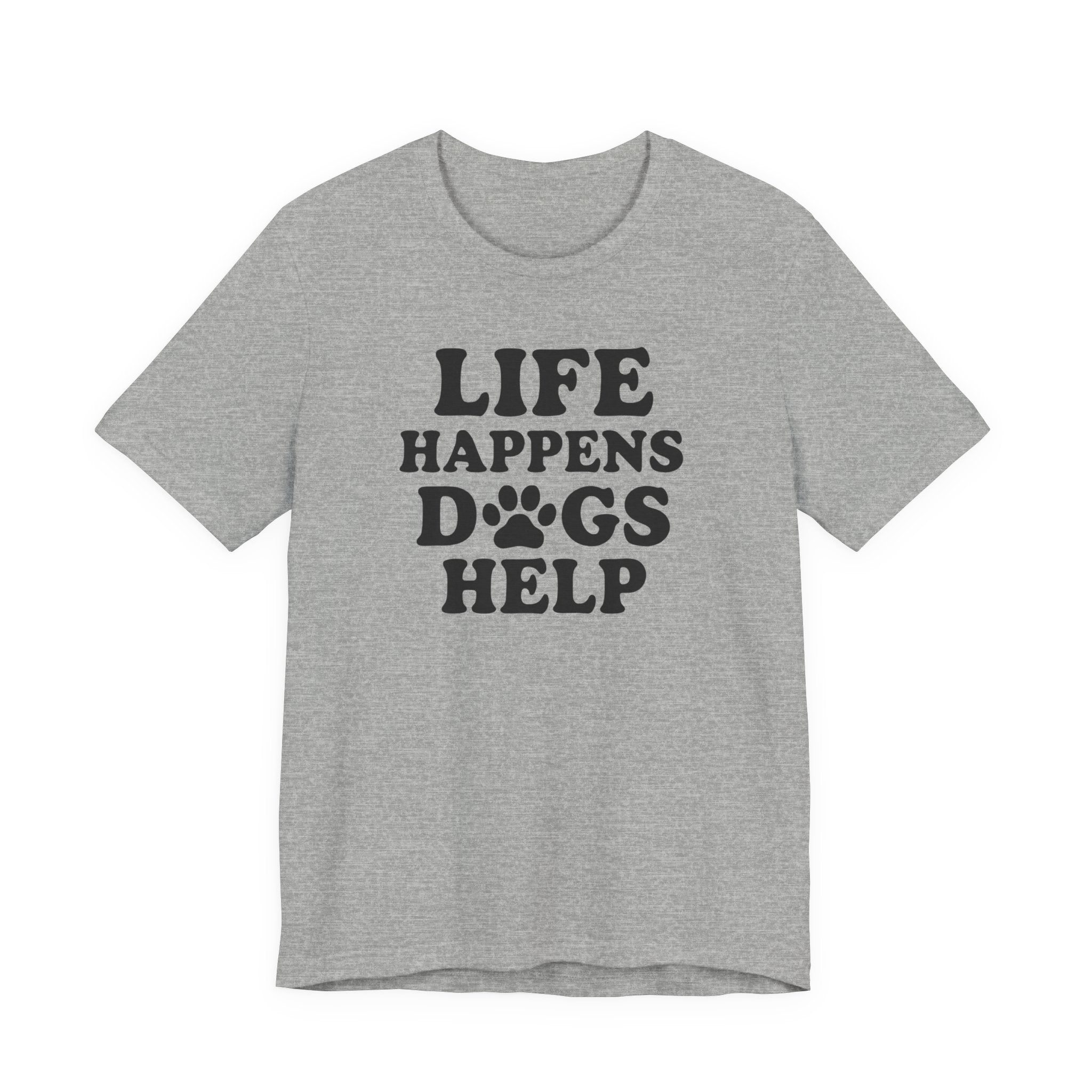 Dog Lover Tee - Life Happens Dogs Help | Pet Parent Gift, Dog Rescue Shirt, Animal Lover Apparel, Casual Wear